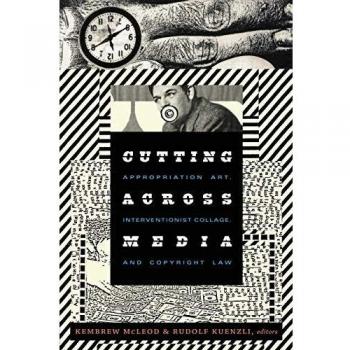 Cutting Across Media: Appropriation Art, Interventionist Collage, and Copyright Law