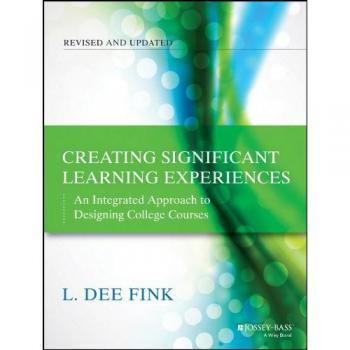 Creating Significant Learning Experiences: An Integrated Approach to Designing College Courses, Revised and Updated
