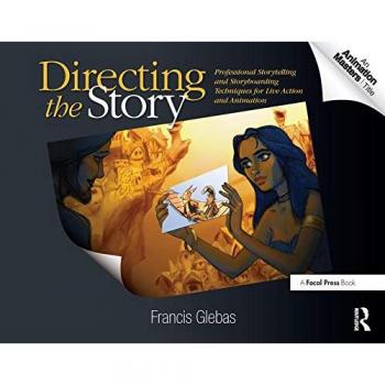 Directing the Story: Expert Techniques for Live Action and Animation Storytelling and Storyboarding