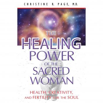 Healing Power of the Sacred Woman: Health, Creativity, and Fertility for the Soul
