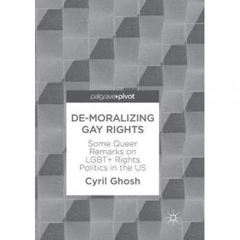 De-Moralizing Gay Rights: Some Queer Remarks on LGBT+ Rights Politics in the US