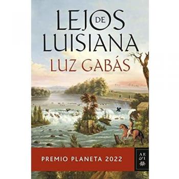 Lejos de Luisiana: Premio Planeta 2022 (Autores Españoles e Iberoamericanos
