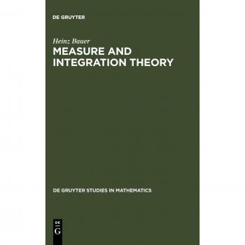 Measure and Integration Theory: Comprehensive Guide by Heinz Bauer (Walter De Gruyter Edition)