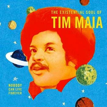 World Psychedelic Classics 4 : Nobody Can Live Forever : The Existential Soul of Tim Maia
