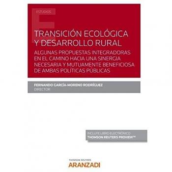 Transición Ecológica Y Desarrollo Rural: Algunas propuestas integradoras en el camino hacia una sinergia necesaria y mutuamente beneficiosa de ambas políticas públicas