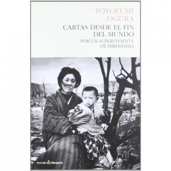 Cartas Desde El Fin Del Mundo: Por un superviviente de Hiroshima