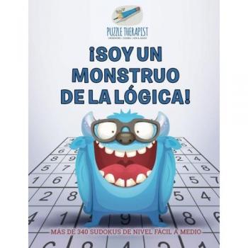 Puzzle Terapéutico: ¡Soy un monstruo de la lógica! | Más de 340 sudokus fáciles a medios