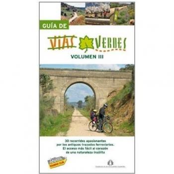 Guía de Vías Verdes. Vol. III: 3 - FUNDACIÓN DE LOS FERROCARRILES ESPAÑOLES; HERNANDEZ COLORADO, ARANTXA; AVISON MARTINEZ, JUAN PABLO
