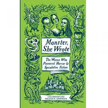 Monster, She Wrote: The Women Who Pioneered Horror and Speculative Fiction