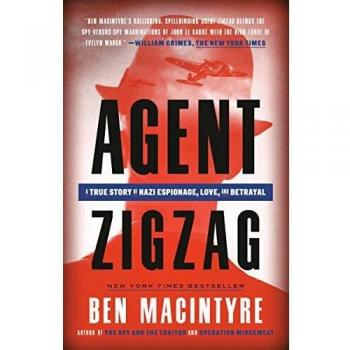 Agent Zigzag: A True Story of Nazi Espionage, Love, and Betrayal