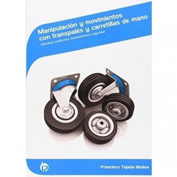 Manipulación y movimientos con transpalés y carretillas de mano: Operativa, conducción, mantenimiento y seguridad