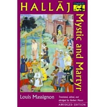 Hallaj: Mystic and Martyr - Abridged Edition (Islamic Mysticism Series)