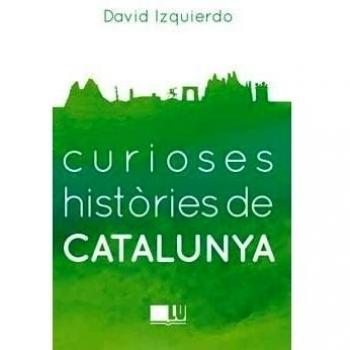 Curioses histories de Catalunya - David Izquierdo Salas