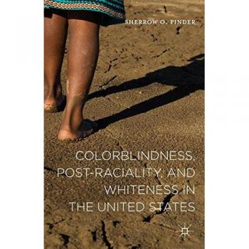 Colorblindness, Post-raciality, and Whiteness in the United States