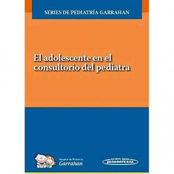 El adolescente en el consultorio del pediatra: Series de Pediatría Garrahan