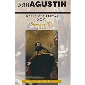 OBRAS COMPLETAS DE SAN AGUSTIN. XXVI SERMONES 6.º 339396 SOBRE TEMAS DIVER