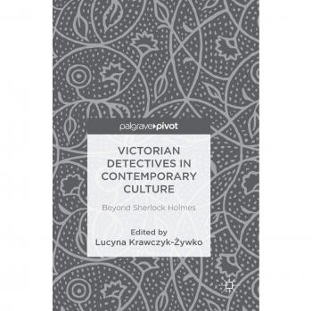 Victorian Detectives in Contemporary Culture: Beyond Sherlock Holmes