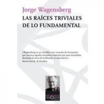 Las raíces triviales de lo fundamental - Jorge Wagensberg
