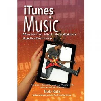 iTunes Music: Mastering High Resolution Audio Delivery: Produce Great Sounding Music with Mastered for