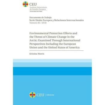 Environmental Protection Efforts and the Threat of Climate Change in the Arctic: Examined Through International Perspectives Including the European ... Unión Europea y Relaciones Internacionales)