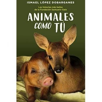Animales como tú: Las historias más bellas de la Fundación Santuario Gaia