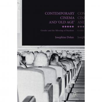 Contemporary Cinema and 'Old Age': Gender and the Silvering of Stardom