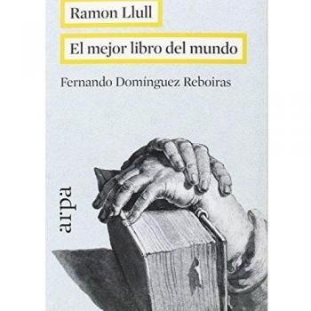 Ramon Llull. El mejor libro del mundo - Fernando Domínguez Reboiras