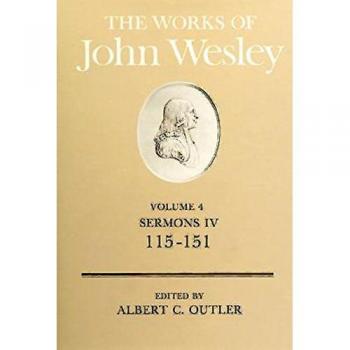 John Wesley's Sermons Volume 4 (115-151) - Edited by Albert C. Outler