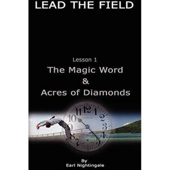 Lead the Field: Lesson 1 - The Magic Word & Acres of Diamonds by Earl Nightingale
