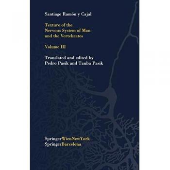 Texture of the Nervous System of Man and the Vertebrates: Volume III an Annotated and Edited Translation of the Original Spanish Text with the Additio: 3