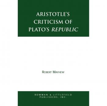 Aristotle's Critique of Plato's Republic: A Comprehensive Analysis by Robert Mayhew