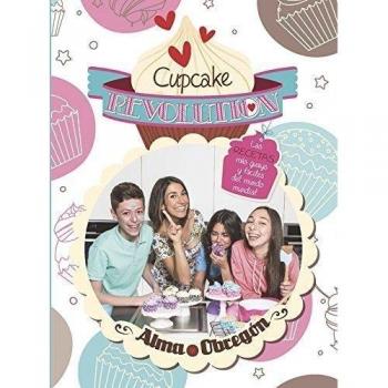 Cupcake Revolution: Las recetas más guays y fáciles del mundo mundial - Alma Obregon