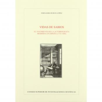 Vidas de sabios : el nacimiento de la autobiografía moderna en España