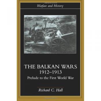 The Balkan Wars 1912-1913: Prelude to the First World War