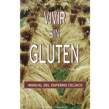Vivir sin gluten: Manual del enfermo celiaco - Alma Rodríguez Tsuda
