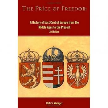 The Price of Freedom: A History of East Central Europe from the Middle Ages to the Present