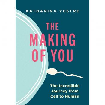 The Making of You: The Incredible Journey from Cell to Human
