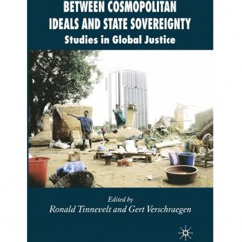 Between Cosmopolitan Ideals and State Sovereignty: Studies in Global Justice