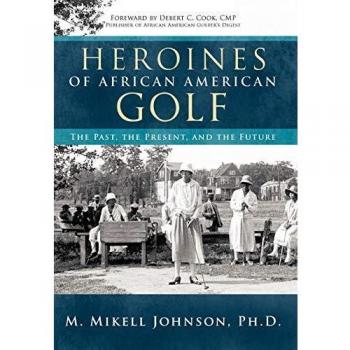 Heroínas del Golf Afroamericano: Pasado, Presente y Futuro - Edición Dura de M. Mikell Johnson, Ph.D
