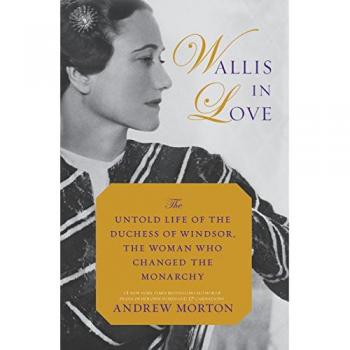 Wallis in Love: The Untold Life of the Duchess of Windsor, the Woman Who Changed the Monarchy