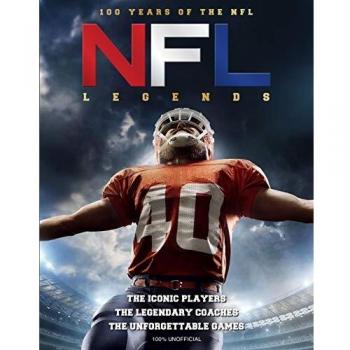NFL Legends: The Incredible stories of the NFL's greatest players, coaches and games