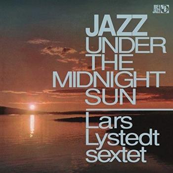 Lars Lystedt Sextet - Jazz Under The Midnight Sun (Midnight Jazz Album)