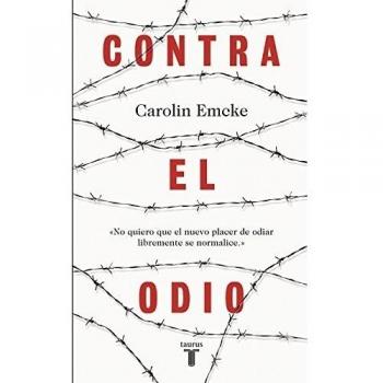 Contra el odio: Un alegato en defensa de la pluralidad de pensamiento, la tolerancia y la libertad - EMCKE, CAROLIN