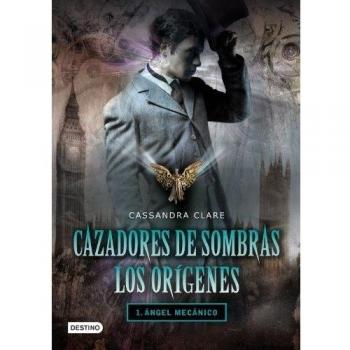 Cazadores de sombras. Los orígenes: ángel mecánico: 1. Ángel mecánico - Cassandra Clare