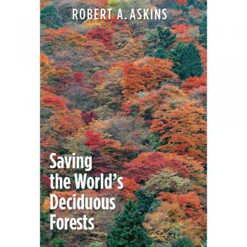 Saving the World's Deciduous Forests: Ecological Perspectives from East Asia, North America, and Europe