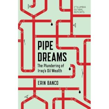 Pipe Dreams The Plundering of Iraqs Oil Wealth