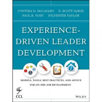 Experience-Driven Leader Development: Models, Tools, Best Practices, and Advice for On-the-Job Development: 170
