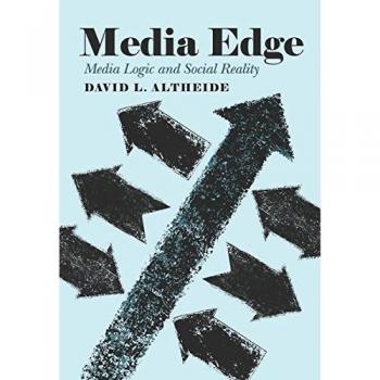 Borde Mediático: Lógica Mediática y Realidad Social de David L. Altheide