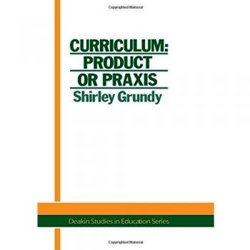 Curriculum Product or Praxis?