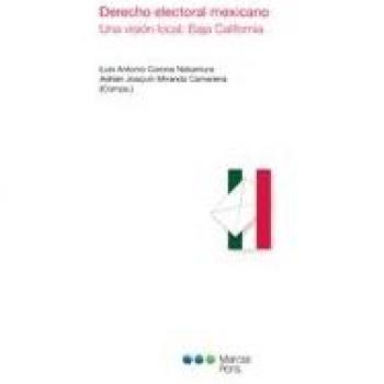 Derecho electoral mexicano: Una visión local. Baja California